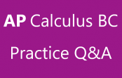 AP Calculus BC-Practice Q&A AP Calculus BC-Practice Q&A