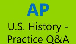 AP U.S. History-Practice Q & A AP U.S. History-Practice Q & A